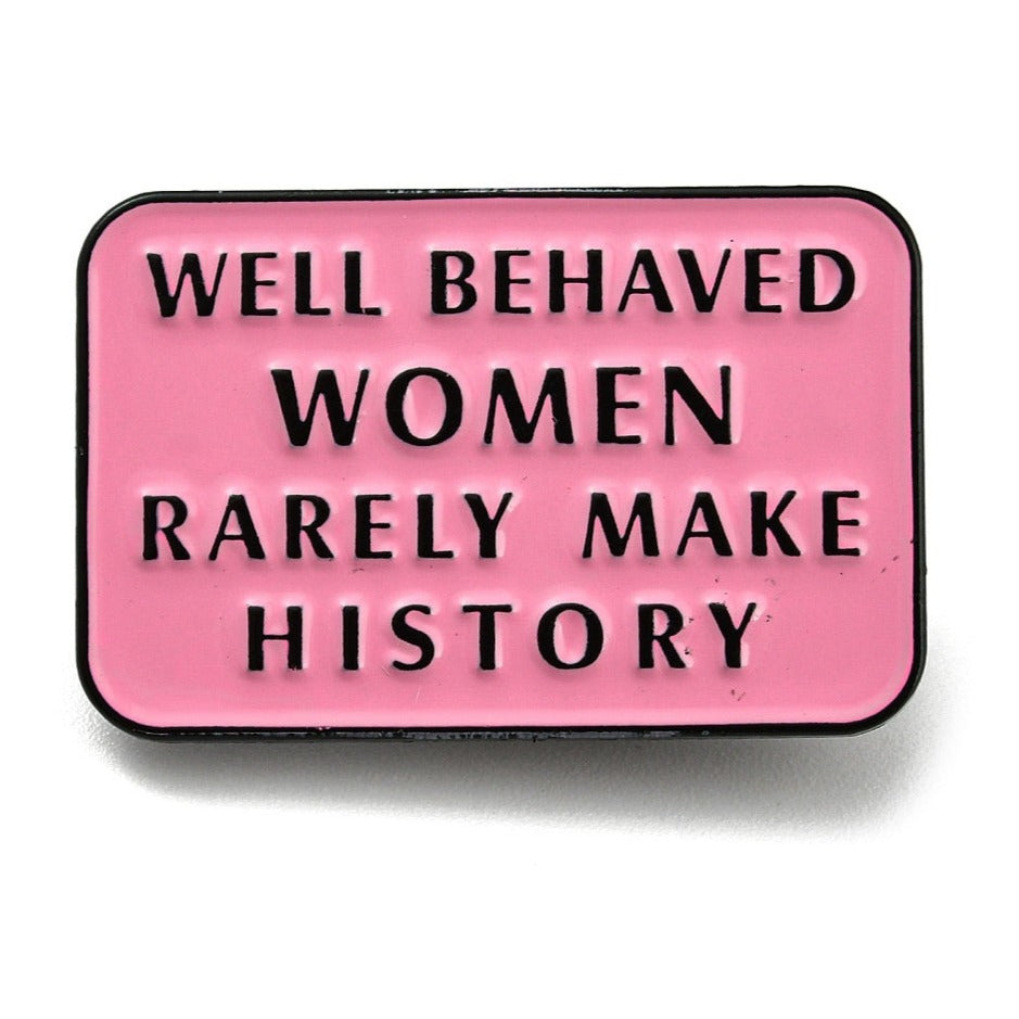 *Well Behaved Women Rarely Make History* Lapel Pin