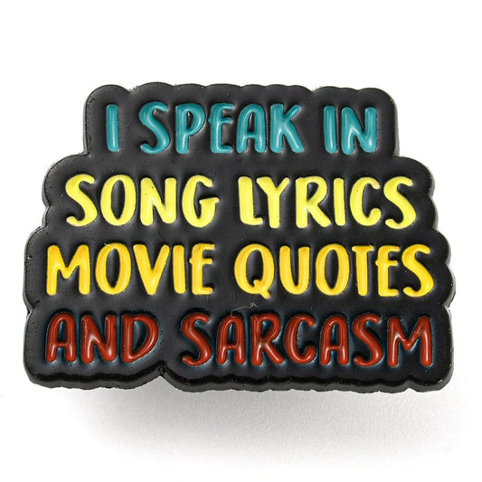 *I Speak in Song Lyrics, Movie Quotes and Sarcasm* Lapel Pin