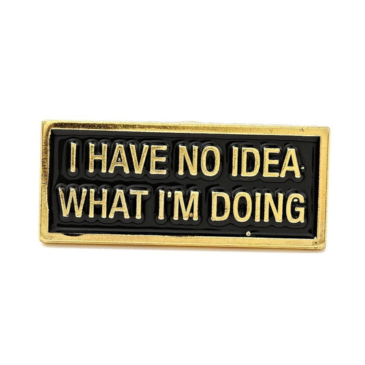 *I have no idea what I'm doing* Lapel Pin