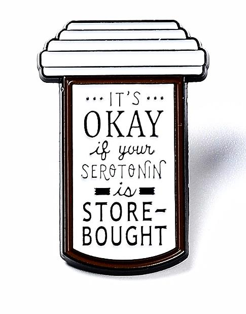 *It's OK If Your Serotonin Is Store Bought* Lapel Pin