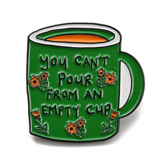 *You Can't Pour From An Empty Cup* Lapel Pin